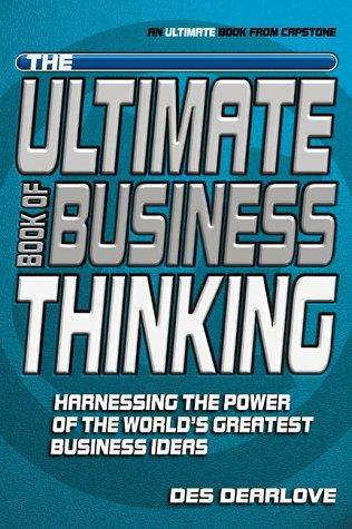 The Ultimate Book of Business Thinking: Harnessing the Power of the World's Greatest Business Ideas 