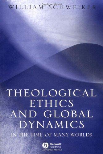 Theological Ethics and Global Dynamics: In the Time of Many Worlds