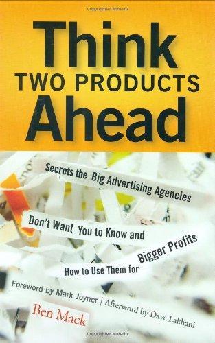 Think Two Products Ahead: Secrets the Big Advertising Agencies Don't Want You to Know and How to Use Them for Bigger Profits 