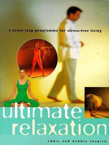 Ultimate Relaxation: A seven step programme for strees-free living 