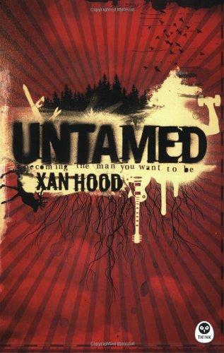 Untamed: Becoming the Man You Want to Be 