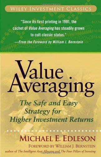 Value Averaging: The Safe and Easy Strategy for Higher Investment Returns (Wiley Investment Classics) 