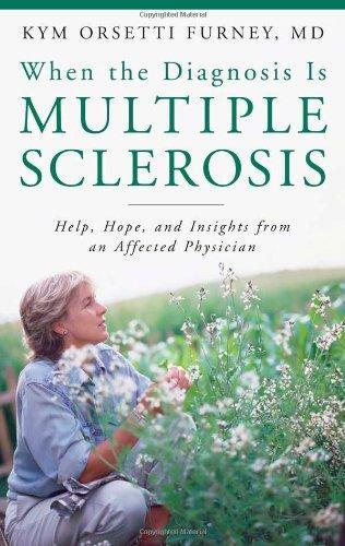 When the Diagnosis Is Multiple Sclerosis: Help, Hope, and Insights from an Affected Physician 