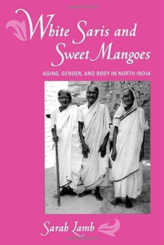 White Saris and Sweet Mangoes: Aging, Gender, and Body in North India 