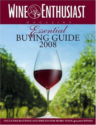 The Wine Enthusiast Essential Buying Guide 2008: Includes Ratings and Prices for More than 40,000 Wines 