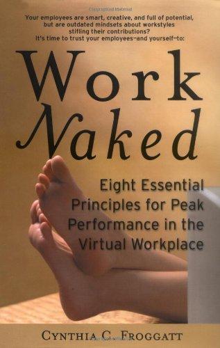 Work Naked: Eight Essential Principles for Peak Performance in the Virtual Workplace (Jossey-Bass Business & Management) 