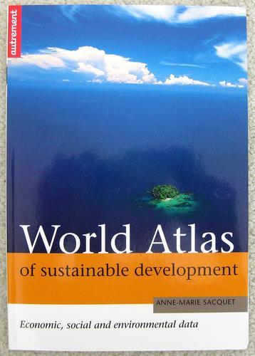 World Atlas of Sustainable Development: Reconciling Economy, Social Welfare and the Environment (French Edition) 