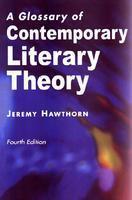 A GLOSSARY OF CONTEMPORARY LITERARY THEORY, 4/E