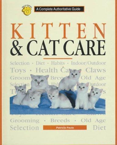 Kitten and Cat Care: A Complete Authoritative Guide 