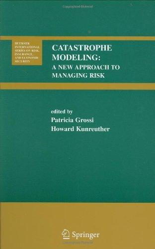 Catastrophe Modeling: A New Approach to Managing Risk (Huebner International Series on Risk, Insurance and Economic Security) 