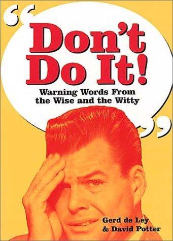 Dont Do It!: Warning Words from the Wise and Witty 