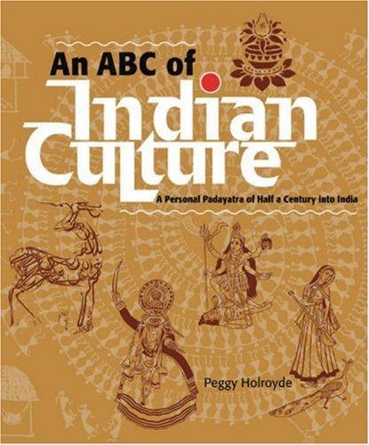 An ABC of Indian Culture: A Personal Padyatra of Half a Century into India 