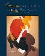Feminine Fables: Imaging The Indian Woman In Painting, Photography And Cinema