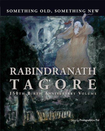 Something Old, Something New: Rabindranath Tagore 150th Birth Anniversary 