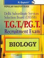 Delhi Subordinate Services Selection Board T.G.T./P.G.T. Biology: Recruitment Exam Guide