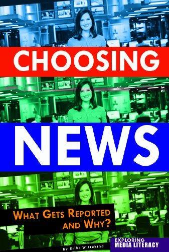 Choosing News: What Gets Reported and Why (Exploring Media Literacy)