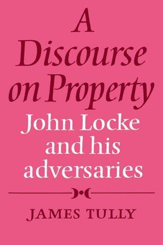 A Discourse on Property: John Locke and his Adversaries 