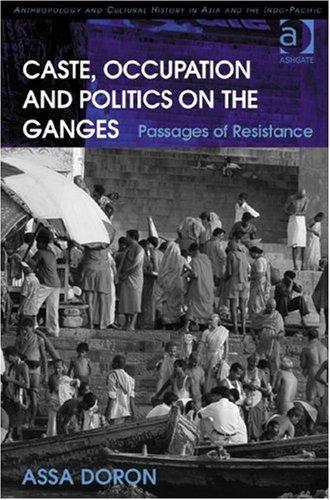 Caste, Occupation and Politics on the Ganges (Anthropology and Cultural History in Asia and the Indo-Pacific) 