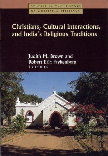 Christians, Cultural Interactions and India's Religious Traditions (Studies in the History of Christian Missions) 