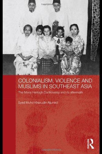 Colonialism, Violence and Muslims in Southeast Asia: The Maria Hertogh Controversy and its Aftermath (Routledge Studies in the Modern History of Asia) 