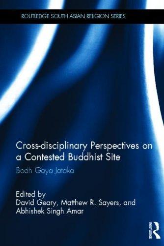 Cross-disciplinary Perspectives on a Contested Buddhist Site: Bodh Gaya Jataka (Routledge South Asian Religion Series) 