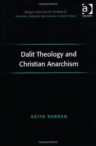 Dalit Theology and Christian Anarchism (Ashgate New Critical Thinking in Religion, Theology, and Biblical Studies)