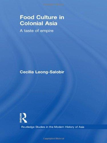 Food Culture in Colonial Asia: A Taste of Empire (Routledge Studies in the Modern History of Asia) 