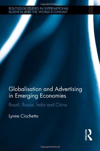 Globalisation and Advertising in Emerging Economies: Brazil, Russia, India and China (Routledge Studies in International Business and the World Economy) 