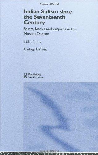 Indian Sufism since the Seventeenth Century: Saints, Books and Empires in the Muslim Deccan (Routledge Sufi Series) 