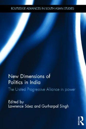 New Dimensions of Politics in India: The United Progressive Alliance in Power (Routledge Advances in South Asian Studies) 