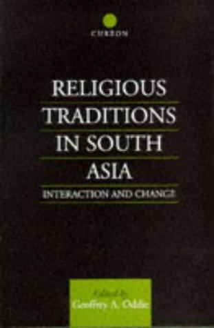 Religious Traditions in South Asia: Interaction and Change (Religion & Society in South Asia Series) 