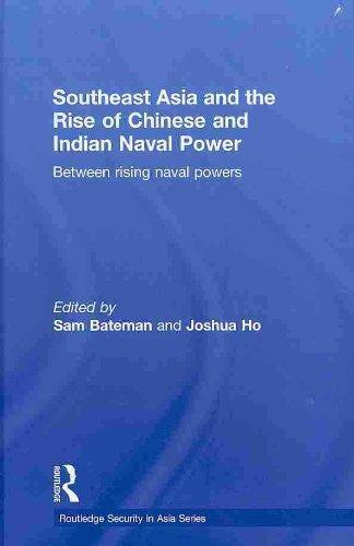 Southeast Asia and the Rise of Chinese and Indian Naval Power: Between Rising Naval Powers (Routledge Security in Asia Pacific Series) 