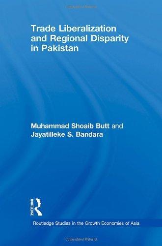 Trade Liberalisation and Regional Disparity in Pakistan (Routledge Studies in the Growth Economies of Asia) 