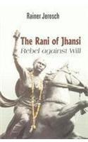 The Rani of Jhansi: Rebel Against Will 