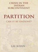 Crisis in The Indian Subcontinent: Partition - can it be undone? 