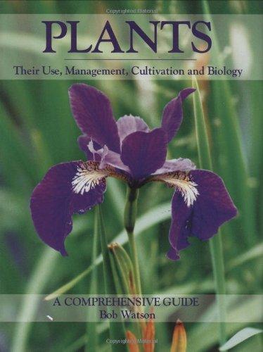 Plants: Their Use, Management, Cultivation and Biology-A Comprehensive Guide 