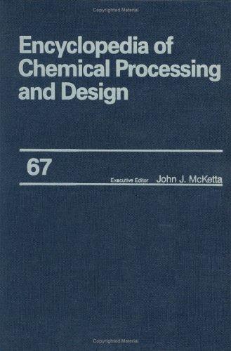 Encyclopedia of Chemical Processing and Design: Volume 67 - Water and Wastewater Treatment: Protective Coating Systems to Zeolite (Chemical Processing and Design Encyclopedia)
