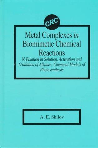 Metal Complexes in Biomimetic Chemical ReactionsN2 Fixation in Solution, Activation and Oxidation of Alkanes, Chemical M 