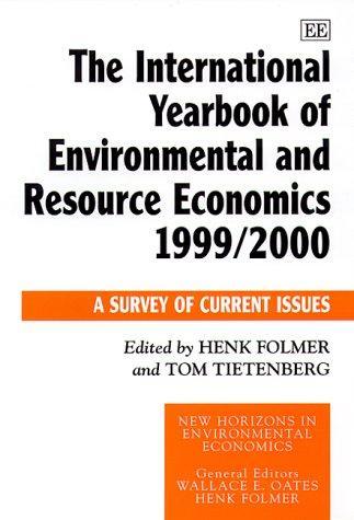 The International Yearbook of Environmental and Resource Economics 1999/2000: A Survey of Current Issues (New Horizons in Environmental Economics) 