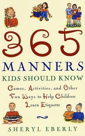 365 Manners Kids Should Know: Games, Activities, and Other Fun Ways to Help Children Learn Etiquette 