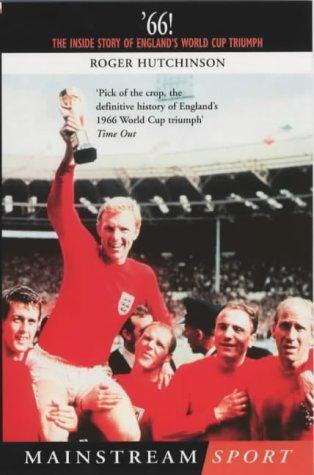 '66!: The Inside Story of England's World Cup Triumph (Mainstream Sport) 