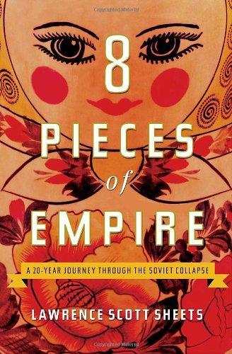 Eight Pieces of Empire: A 20-Year Journey Through the Soviet Collapse 