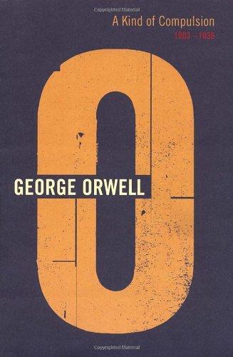 A Kind of Compulsion 1903-1936 (Complete Orwell) 