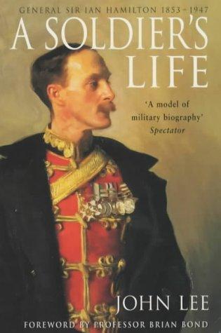 A Soldier's Life: General Sir Ian Hamilton 1853-1947 