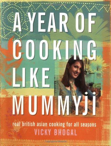 A Year of Cooking Like Mummyji: Real British Asian Cooking for all Seasons 