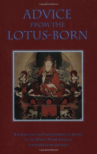 Advice from the Lotus-Born: A Collection of Padmasambhavas Advice to the Dakini Yeshe Tsogyal and Other Close Disciples 