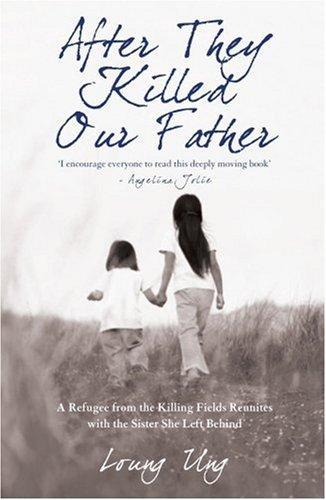 After They Killed Our Father: A Refugee from the Killing Fields Reunites with the Sister She Left Be 