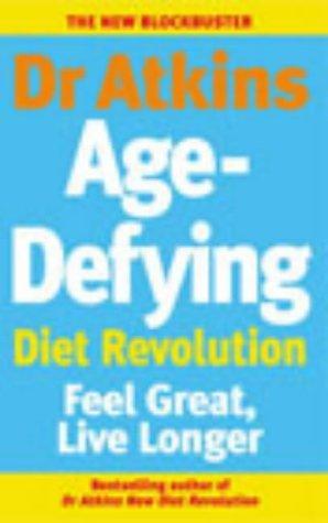 Dr Atkins Age-Defying Diet Revolution: Feel Great, Live Longer 