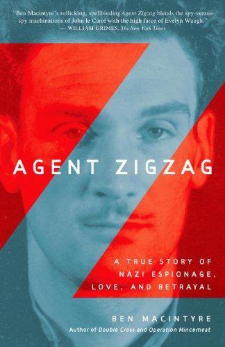 Agent Zigzag: A True Story of Nazi Espionage, Love, and Betrayal 