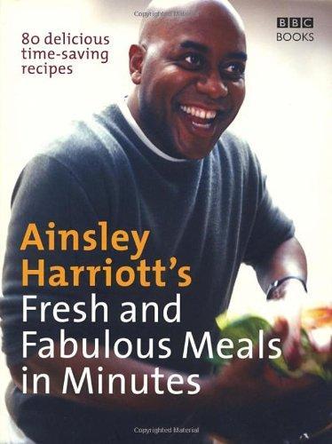 Ainsley Harriott's Fresh and Fabulous Meals in Minutes: 80 Delicious Time-Saving Recipes 